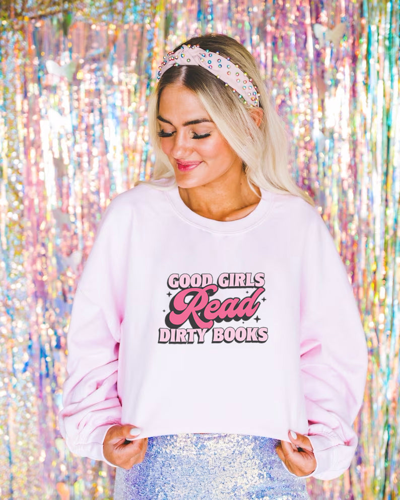 Good Girls Read Dirty Books Sweatshirt